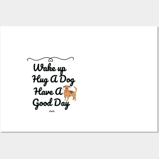 Wake up Hug A Dog Have A Good Day  - Funny Dog Quote Posters and Art